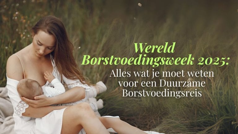 Wereld Borstvoedingsweek 2025: Alles wat Je Moet Weten voor een Duurzame Borstvoedingsreis